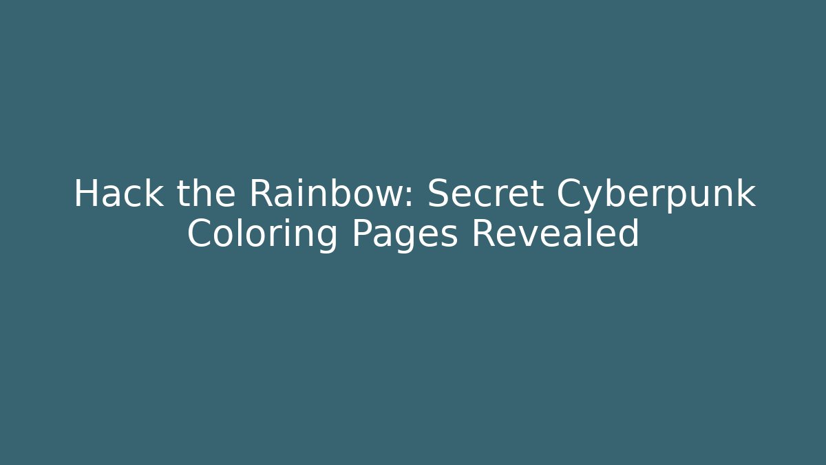 Hack the Rainbow: Secret Cyberpunk Coloring Pages Revealed - Critter Realm