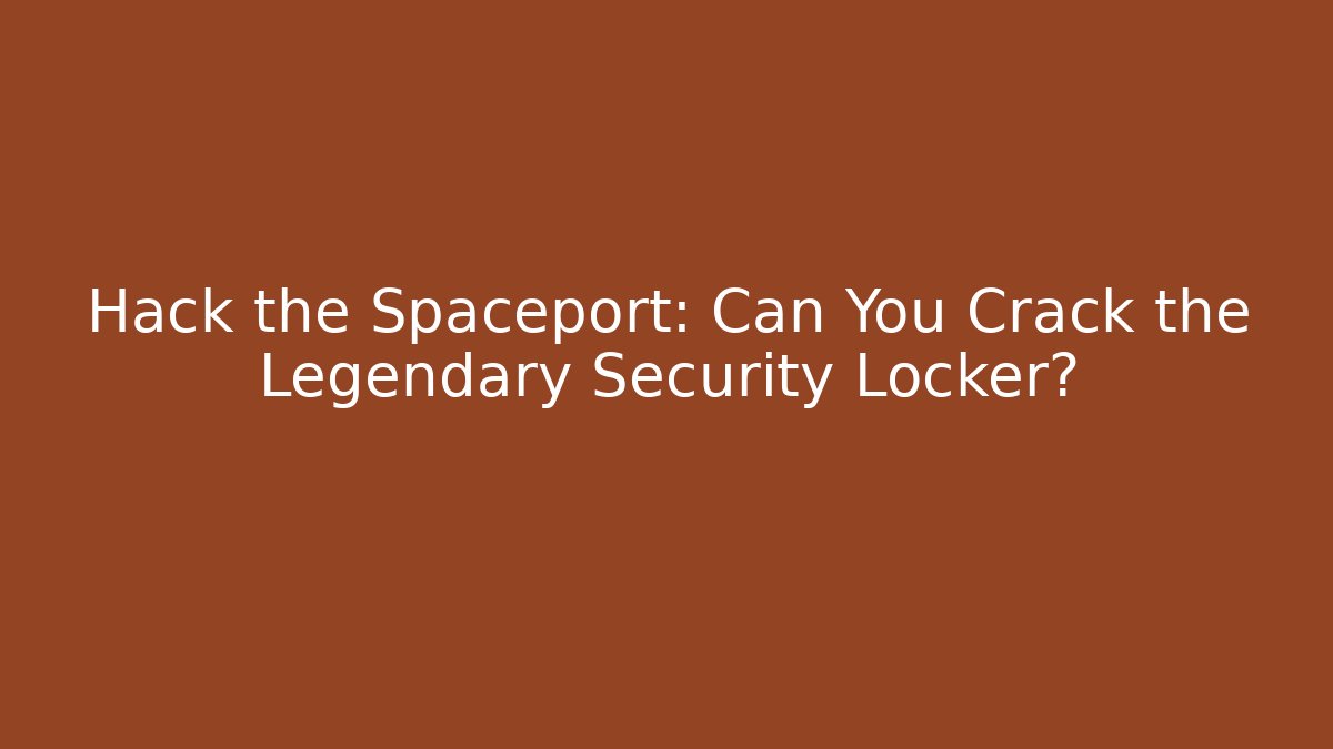 Hack the Spaceport: Can You Crack the Legendary Security Locker?