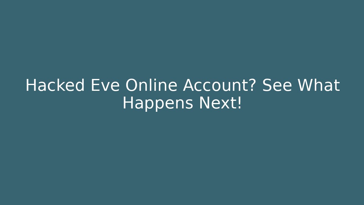 Hacked Eve Online Account? See What Happens Next!
