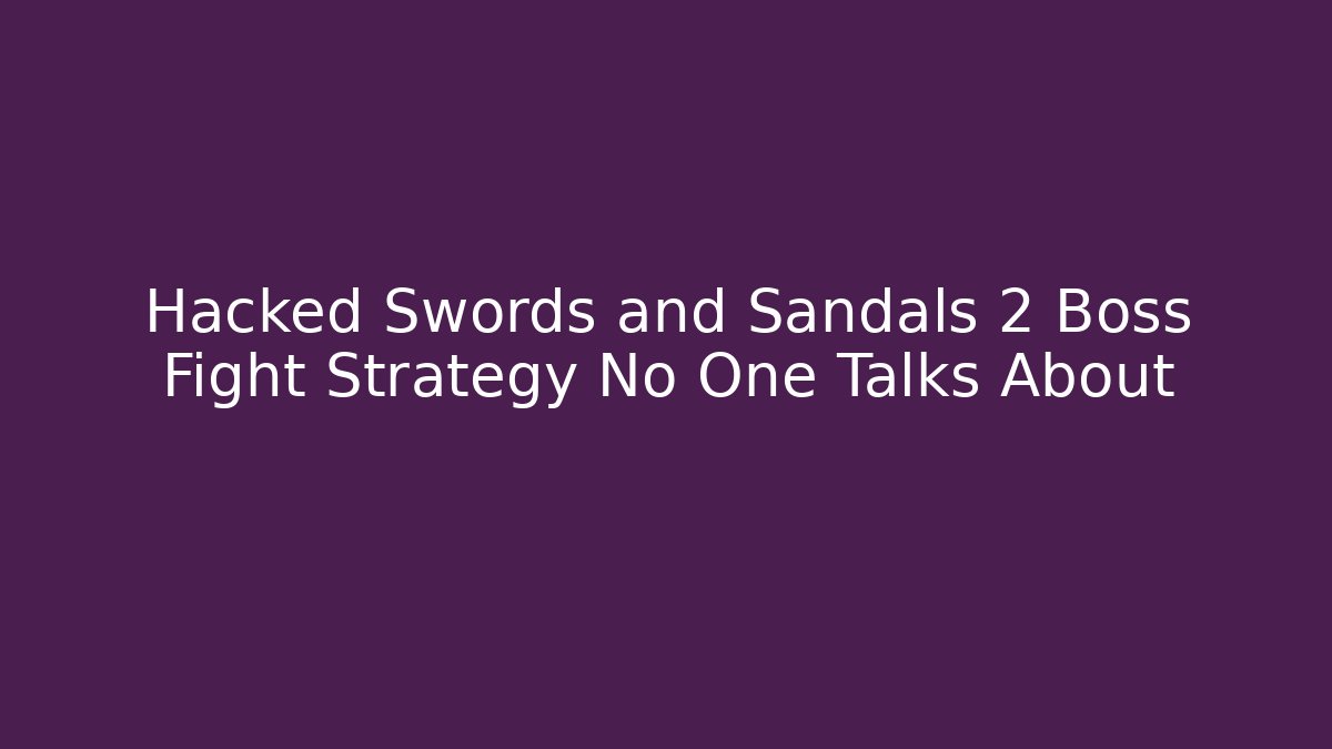 Hacked Swords and Sandals 2 Boss Fight Strategy No One Talks About