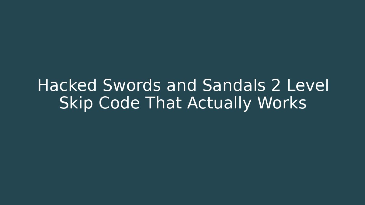 Hacked Swords and Sandals 2 Level Skip Code That Actually Works - Critter Realm