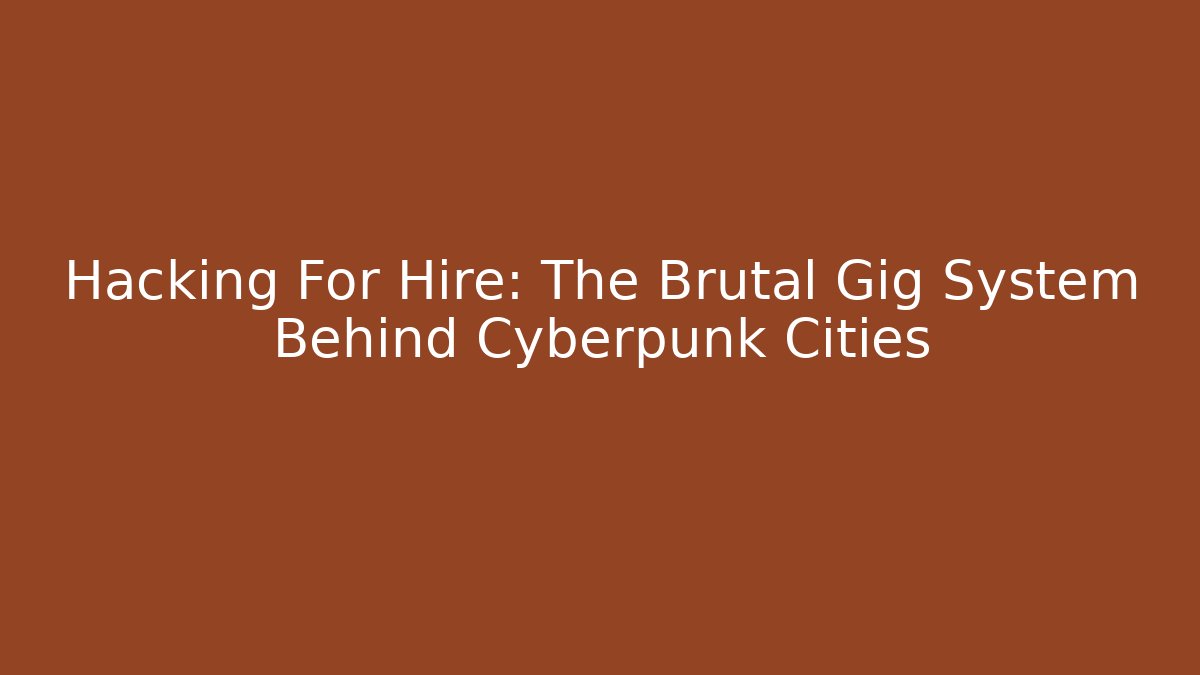 Hacking For Hire: The Brutal Gig System Behind Cyberpunk Cities