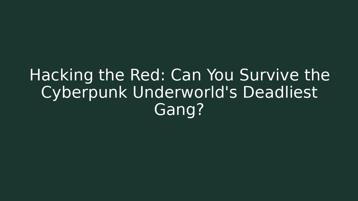 Hacking the Red: Can You Survive the Cyberpunk Underworld's Deadliest Gang? - Critter Realm