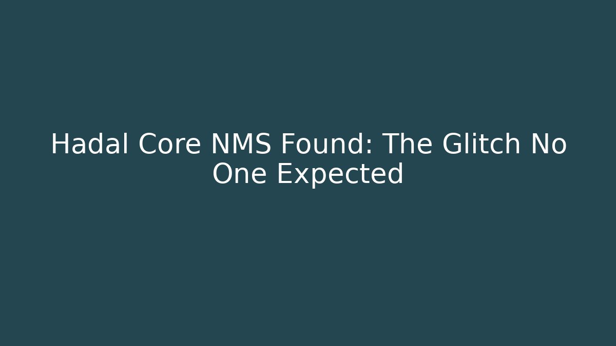 Hadal Core NMS Found: The Glitch No One Expected