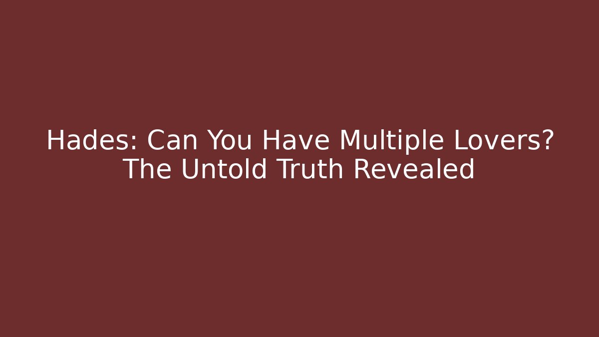 Hades: Can You Have Multiple Lovers? The Untold Truth Revealed - Critter Realm