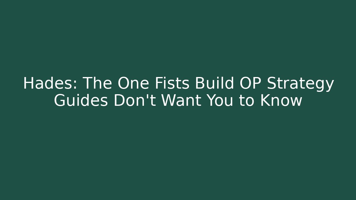 Hades: The One Fists Build OP Strategy Guides Don't Want You to Know