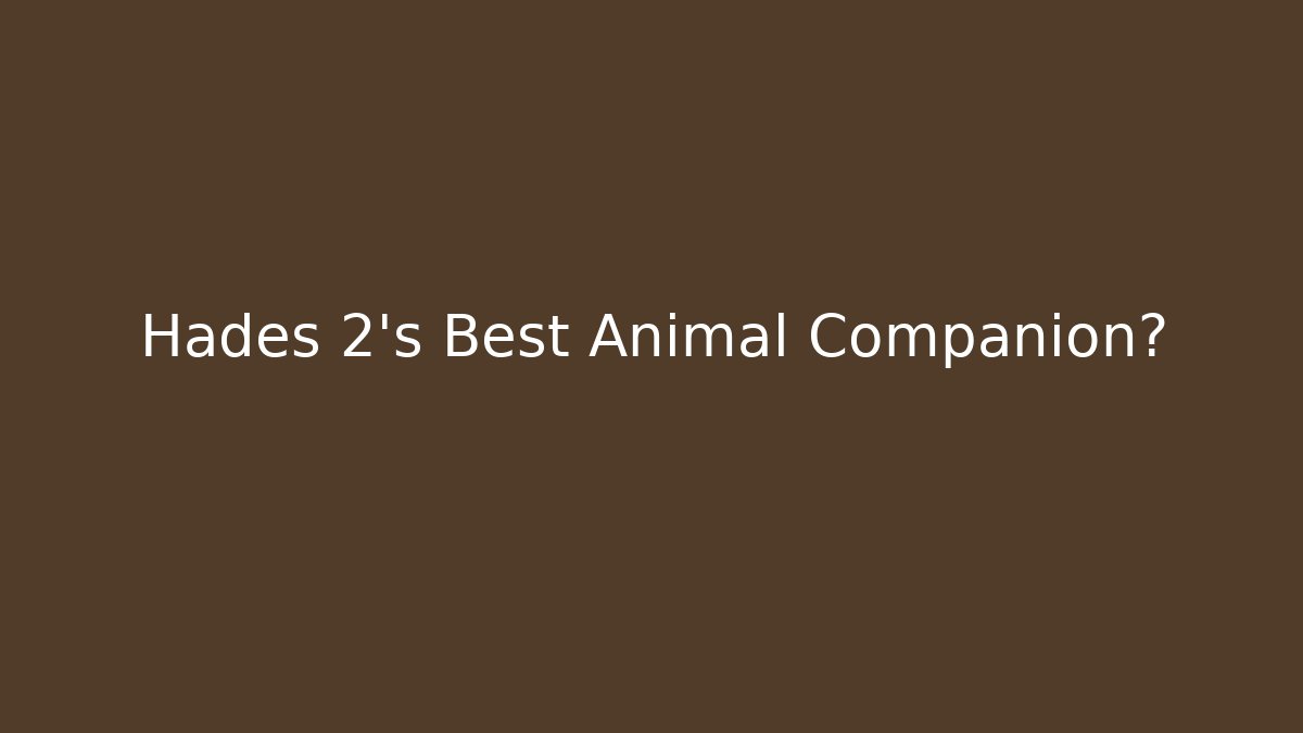 Hades 2's Best Animal Companion?
