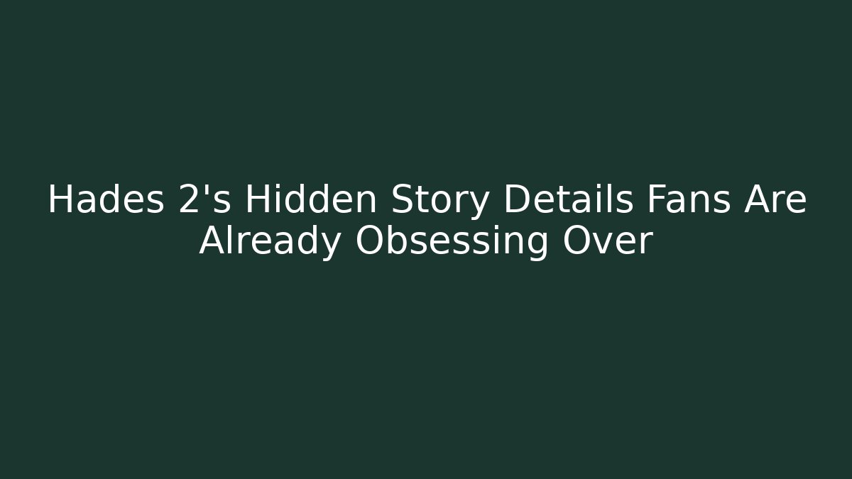 Hades 2's Hidden Story Details Fans Are Already Obsessing Over