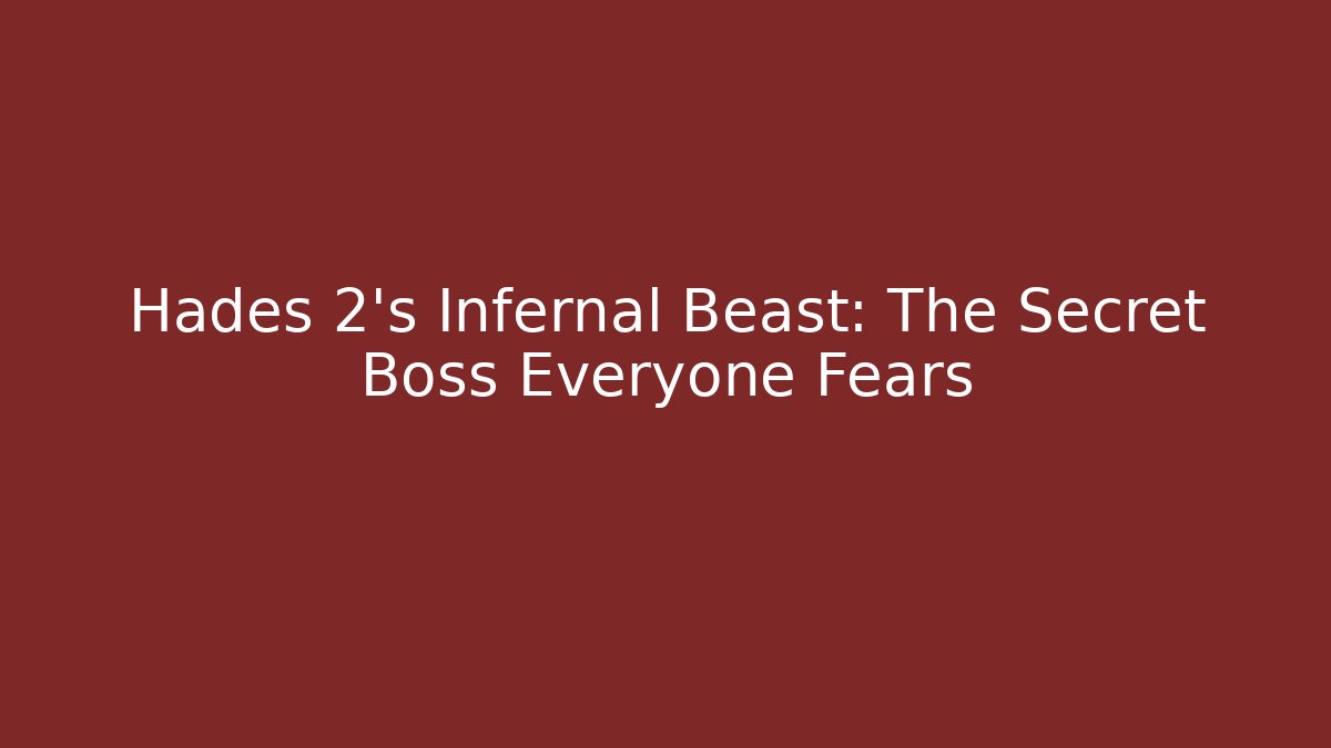 Hades 2's Infernal Beast: The Secret Boss Everyone Fears