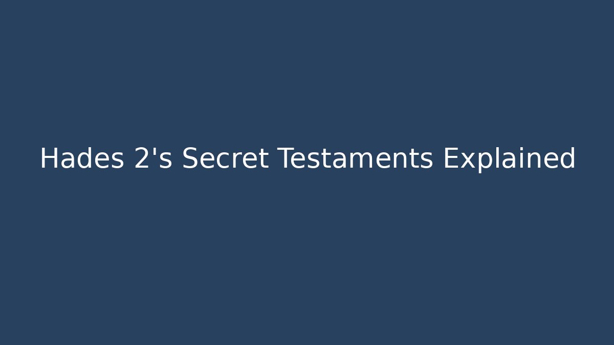 Hades 2's Secret Testaments Explained