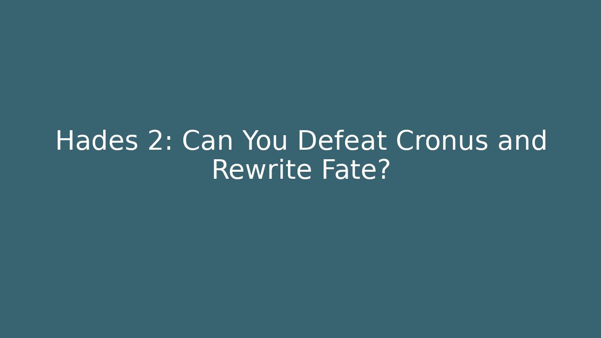 Hades 2: Can You Defeat Cronus and Rewrite Fate?