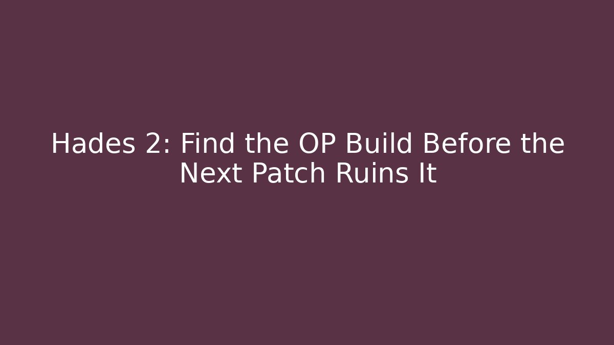Hades 2: Find the OP Build Before the Next Patch Ruins It