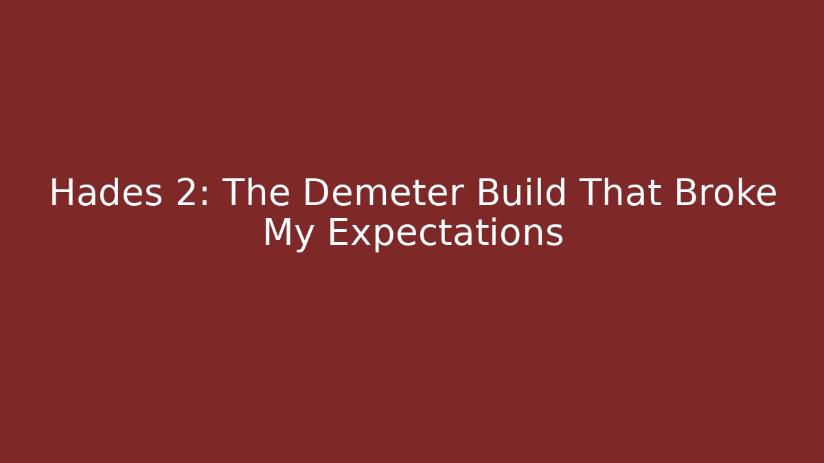 Hades 2: The Demeter Build That Broke My Expectations