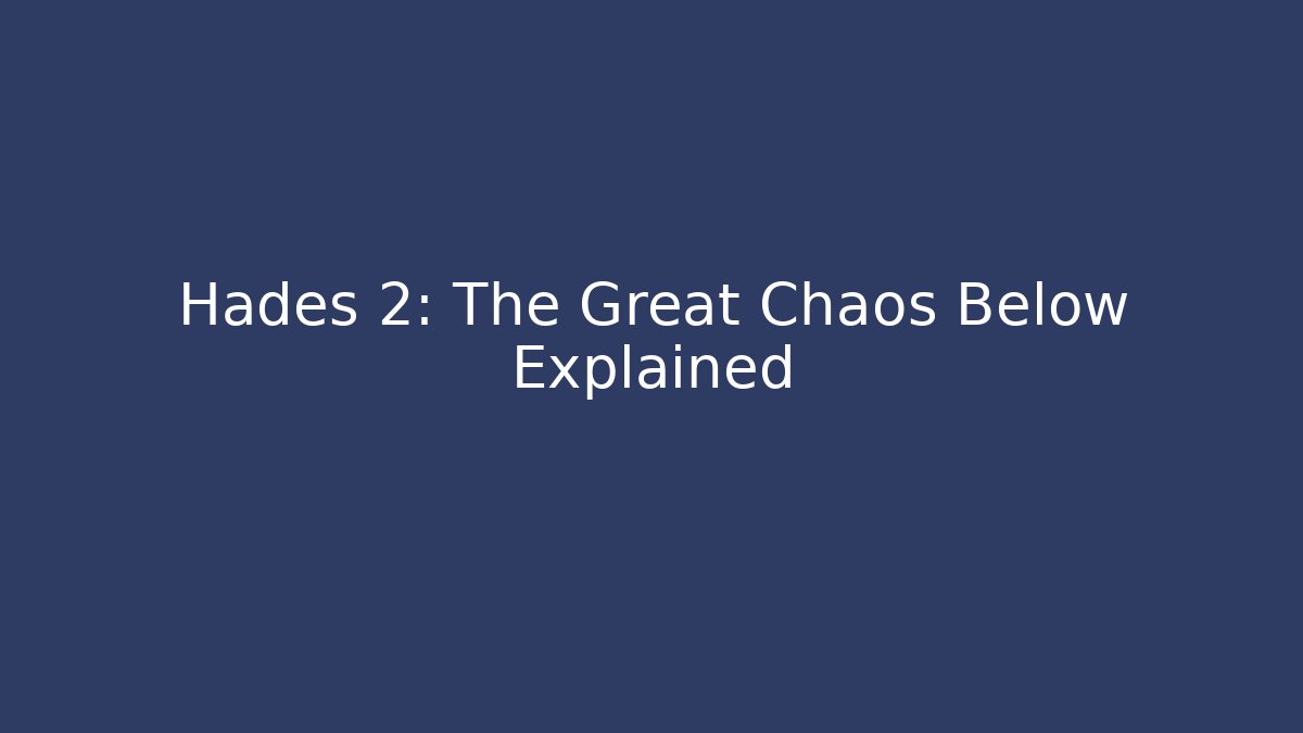 Hades 2: The Great Chaos Below Explained - Critter Realm