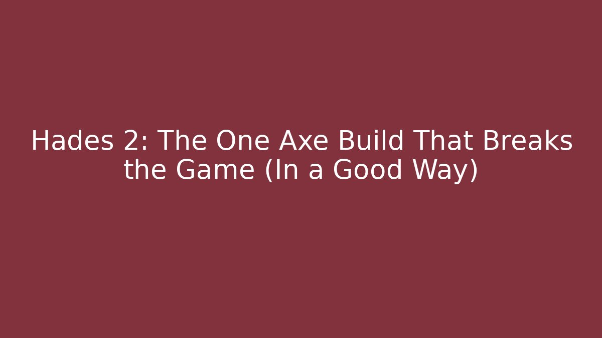 Hades 2: The One Axe Build That Breaks the Game (In a Good Way)
