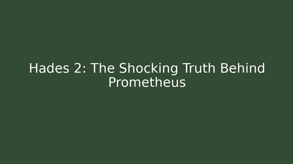 Hades 2: The Shocking Truth Behind Prometheus