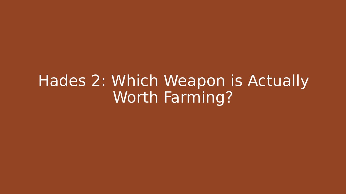 Hades 2: Which Weapon is Actually Worth Farming?