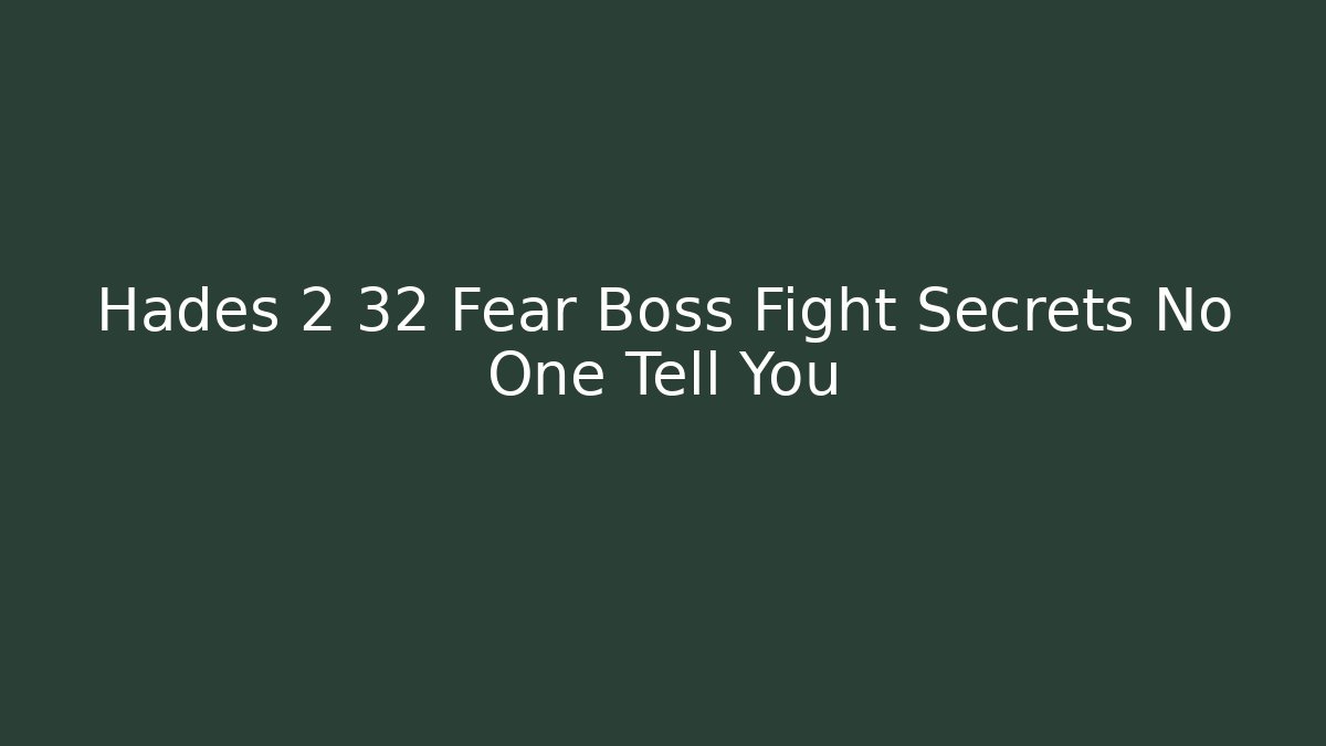 Hades 2 32 Fear Boss Fight Secrets No One Tell You