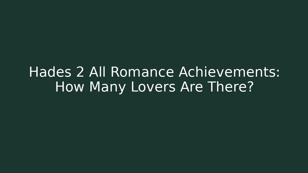 Hades 2 All Romance Achievements: How Many Lovers Are There?