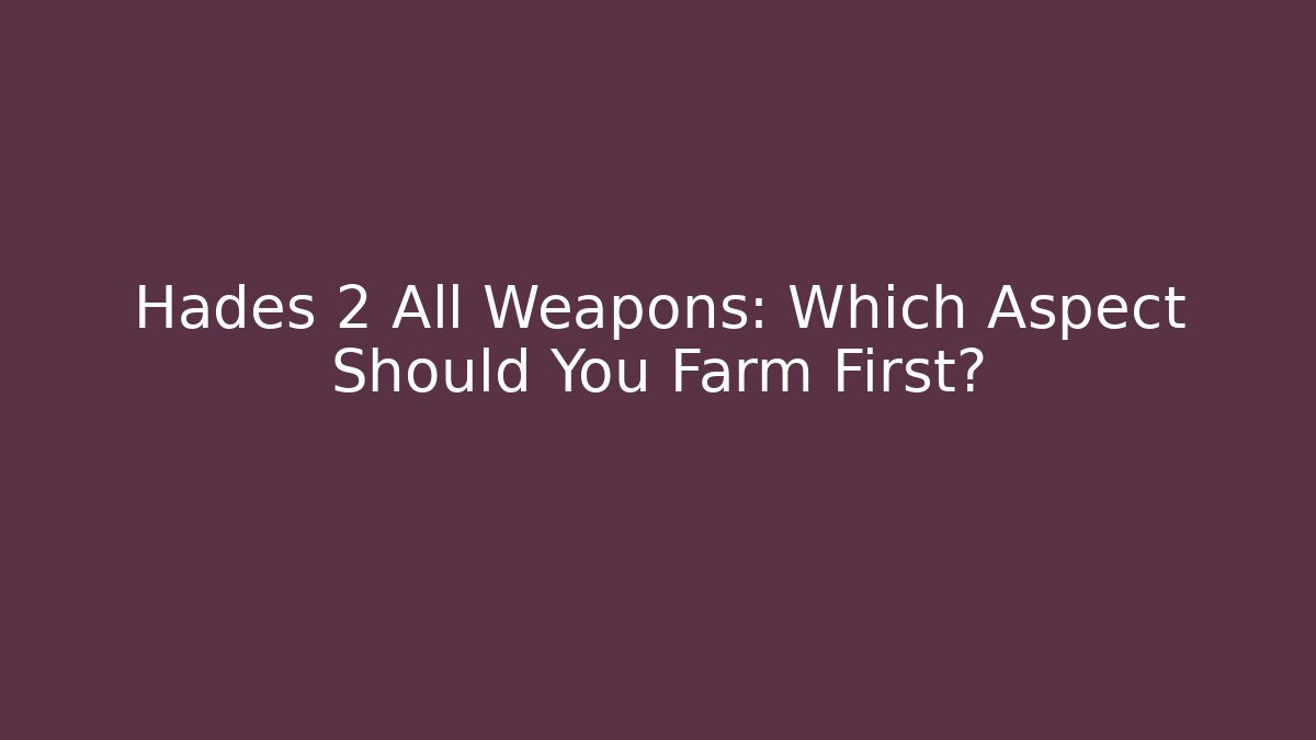 Hades 2 All Weapons: Which Aspect Should You Farm First? - Critter Realm