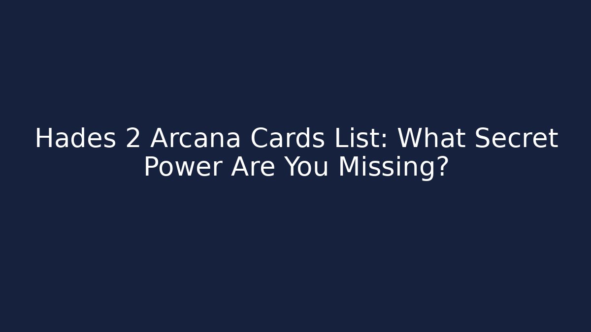 Hades 2 Arcana Cards List: What Secret Power Are You Missing? - Critter Realm