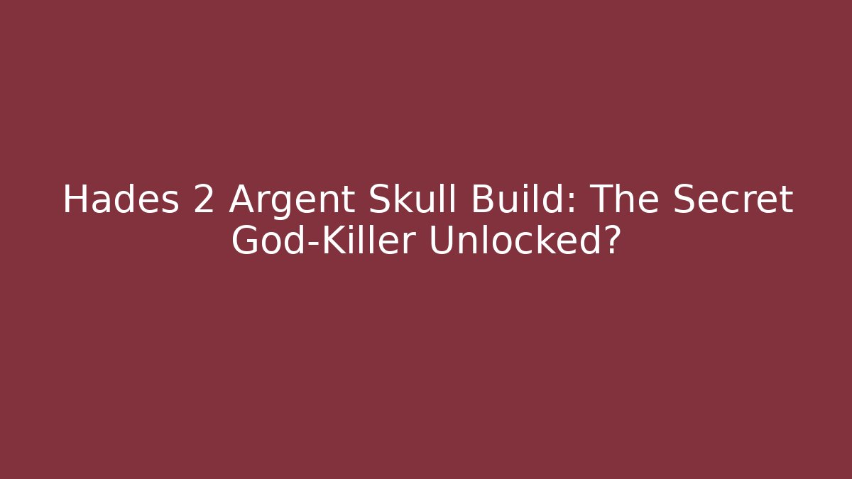 Hades 2 Argent Skull Build: The Secret God-Killer Unlocked?