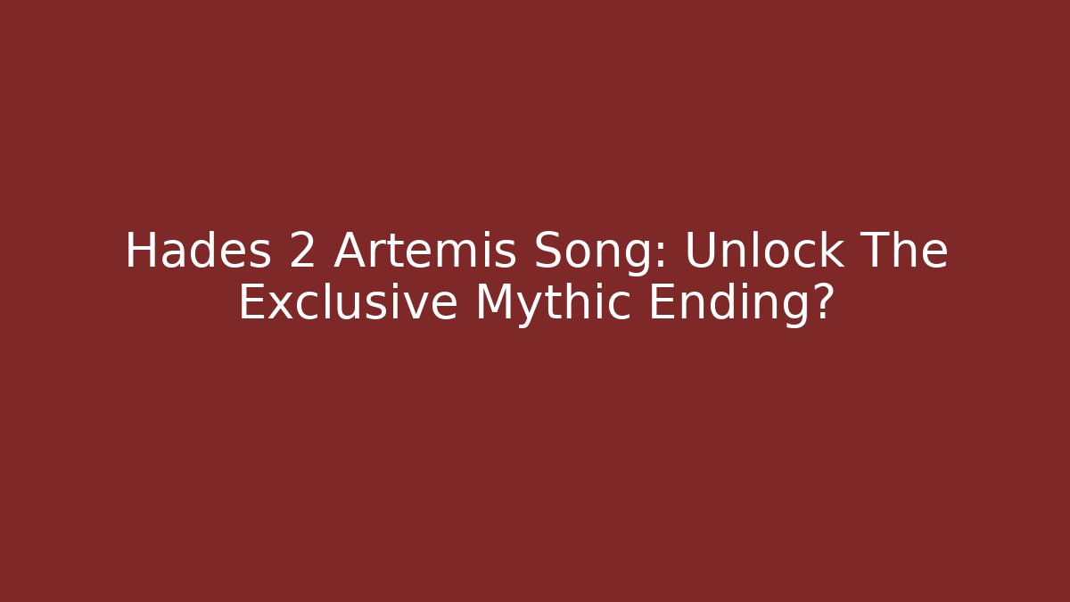 Hades 2 Artemis Song: Unlock The Exclusive Mythic Ending?