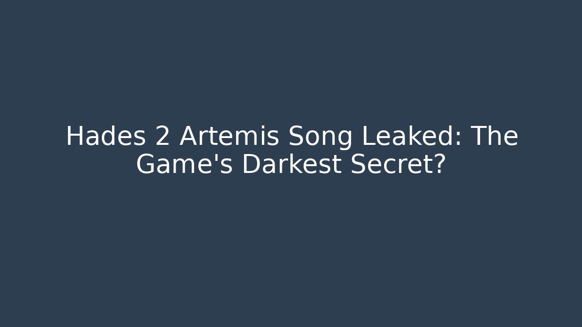 Hades 2 Artemis Song Leaked: The Game's Darkest Secret?