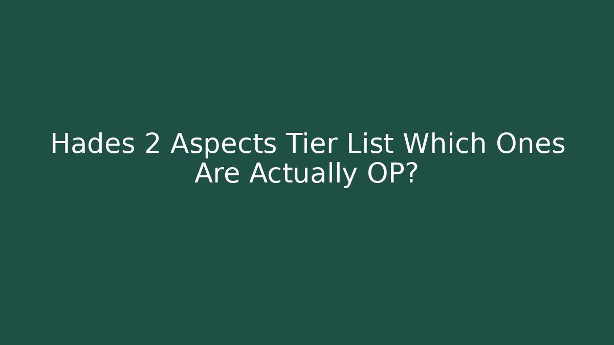 Hades 2 Aspects Tier List Which Ones Are Actually OP?