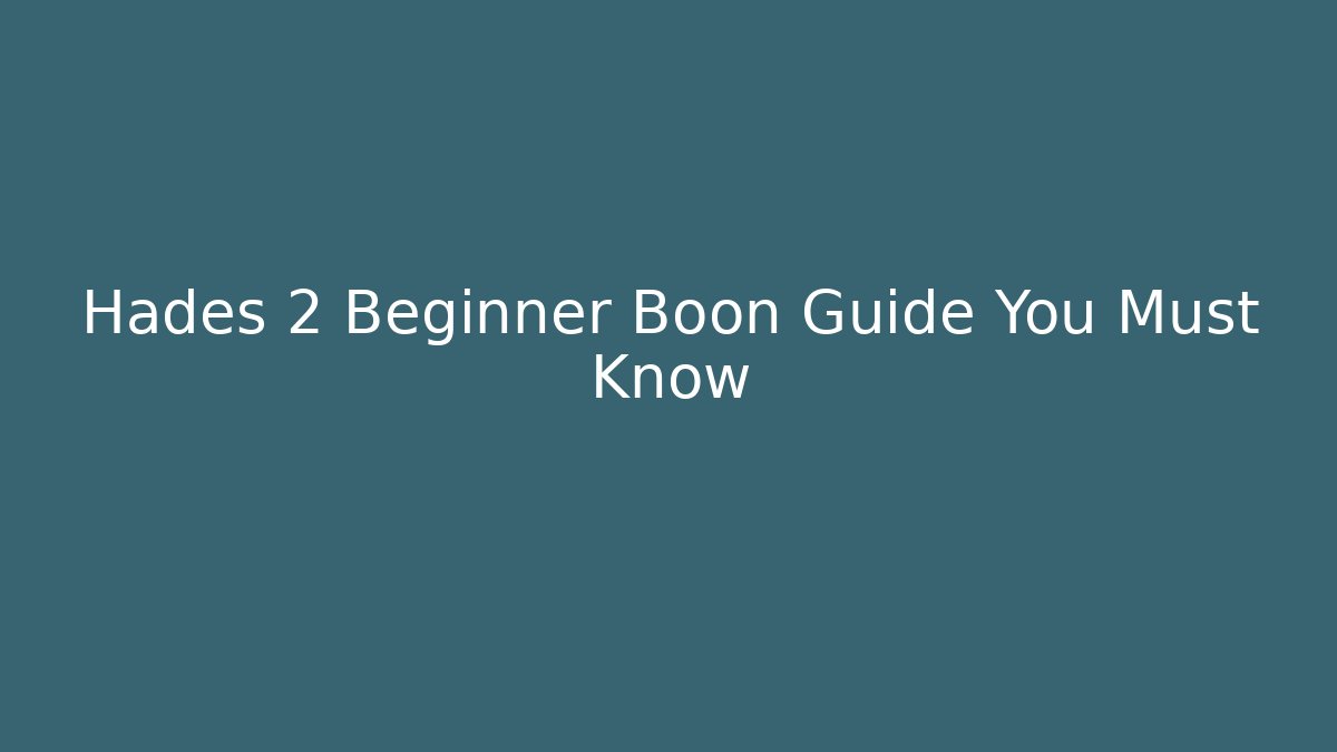 Hades 2 Beginner Boon Guide You Must Know