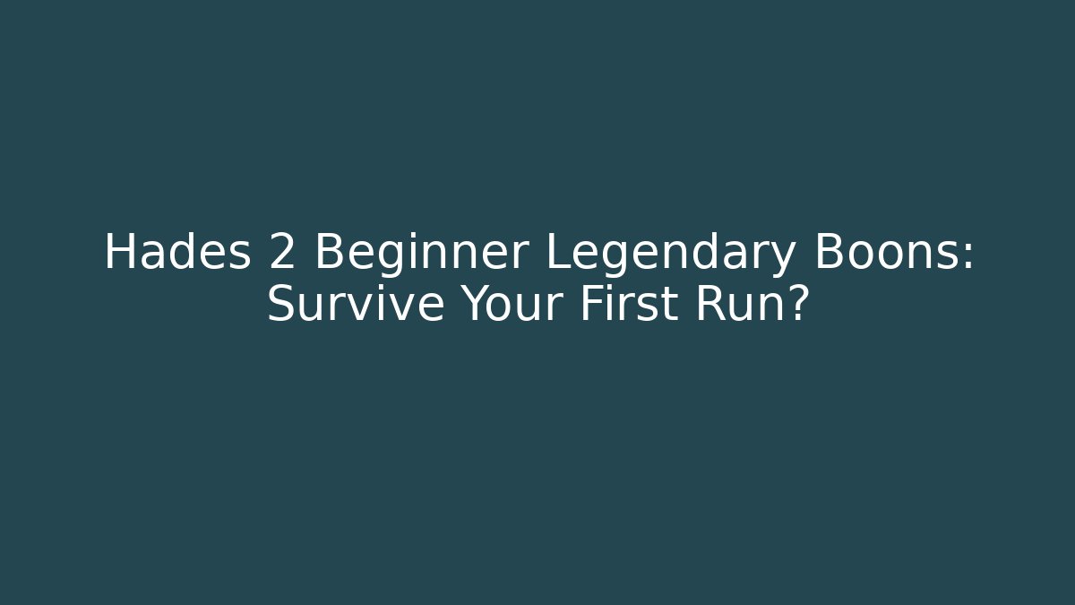 Hades 2 Beginner Legendary Boons: Survive Your First Run?