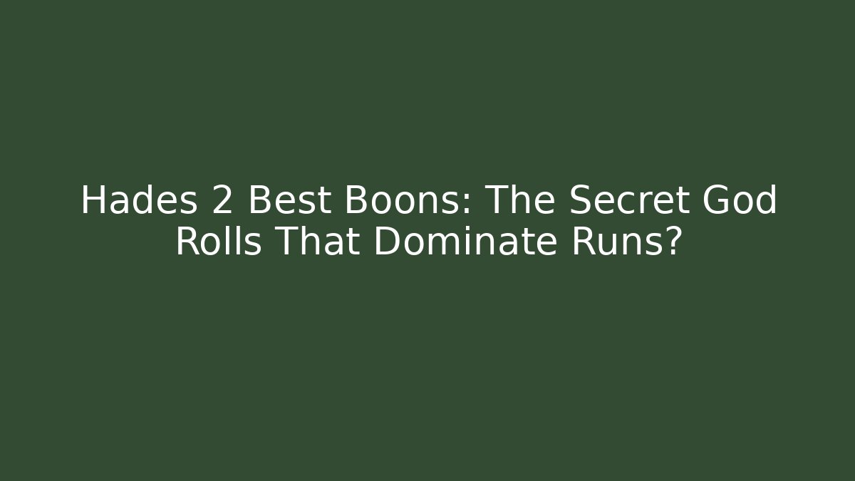 Hades 2 Best Boons: The Secret God Rolls That Dominate Runs?