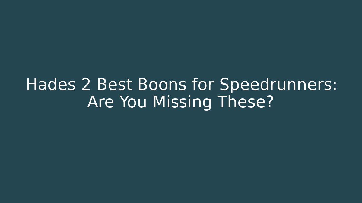 Hades 2 Best Boons for Speedrunners: Are You Missing These?