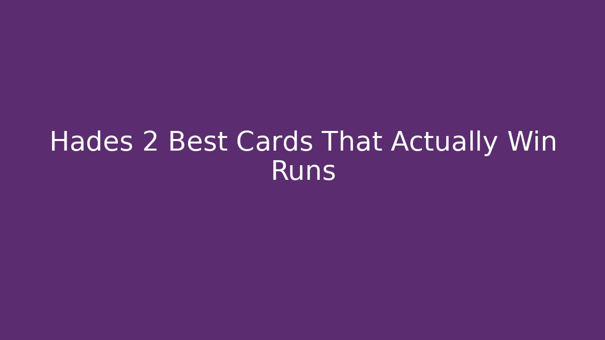 Hades 2 Best Cards That Actually Win Runs