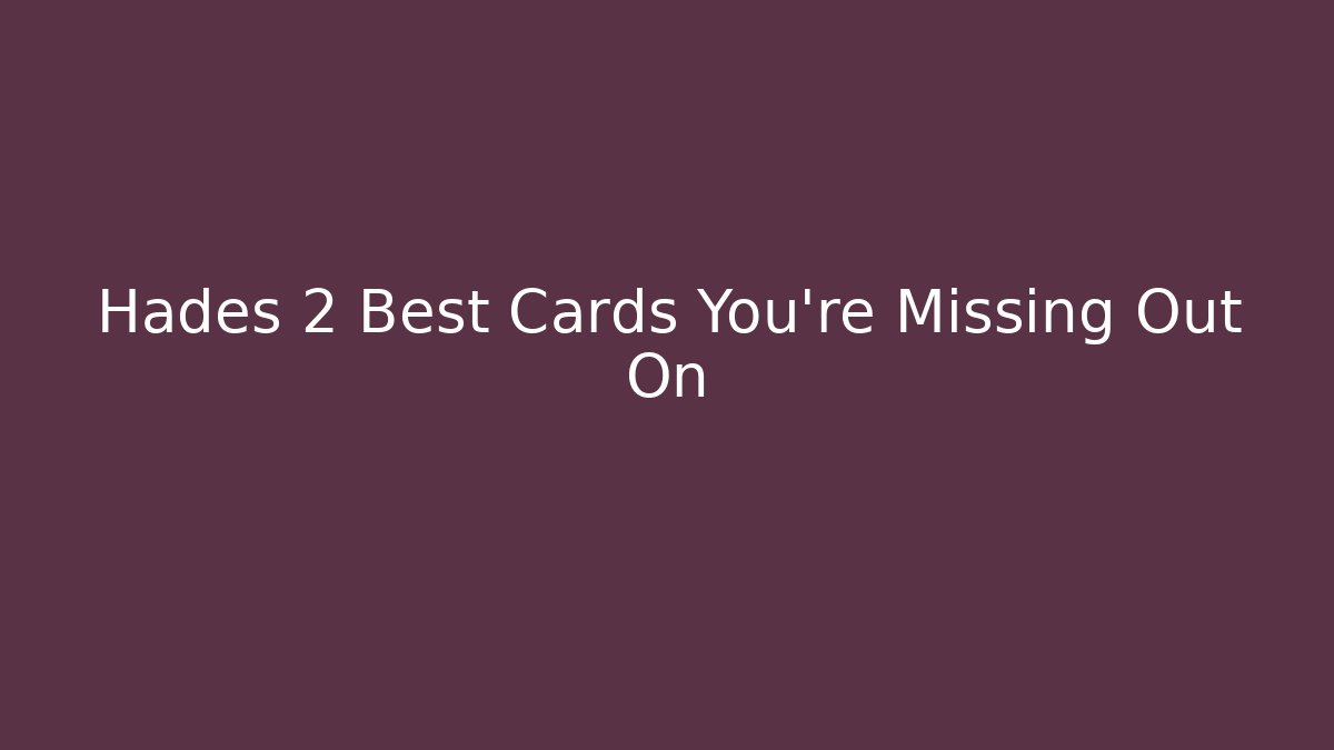 Hades 2 Best Cards You’re Missing Out On