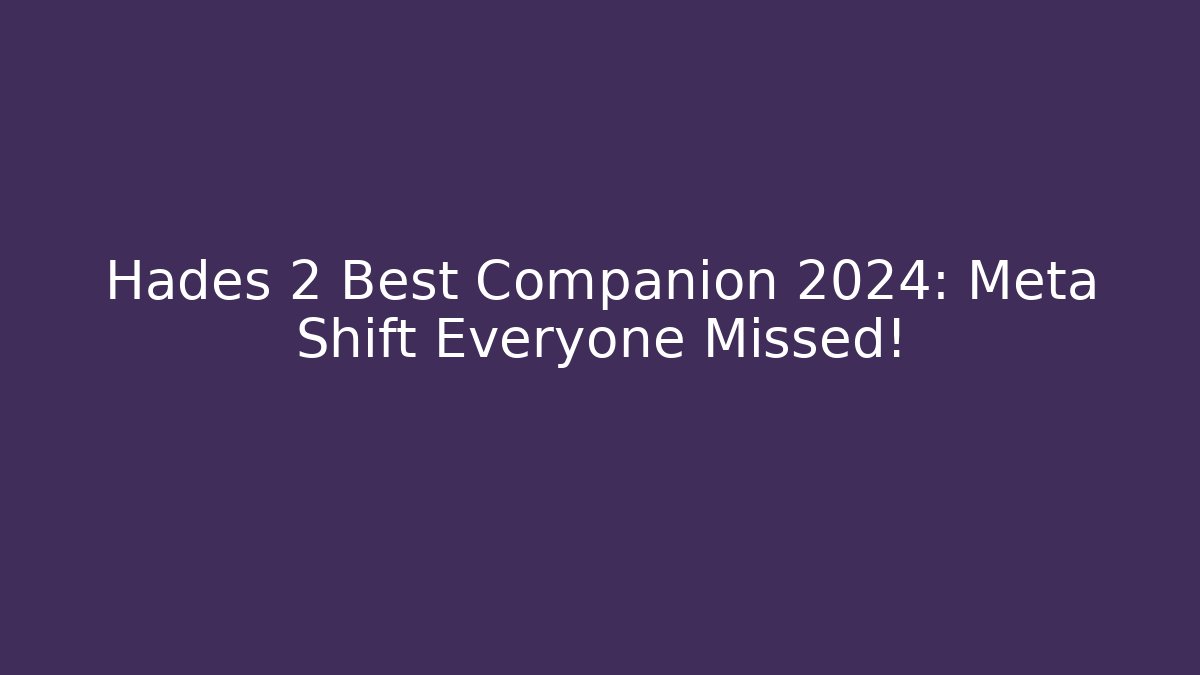 Hades 2 Best Companion 2024: Meta Shift Everyone Missed!