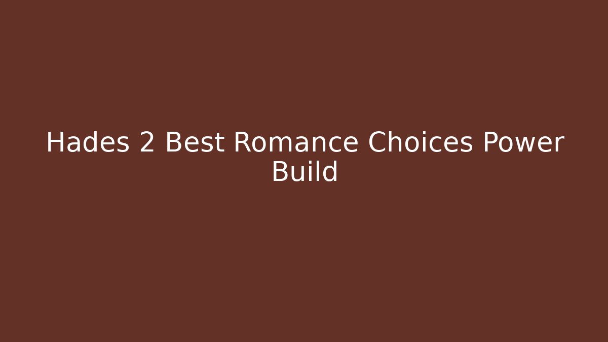 Hades 2 Best Romance Choices Power Build