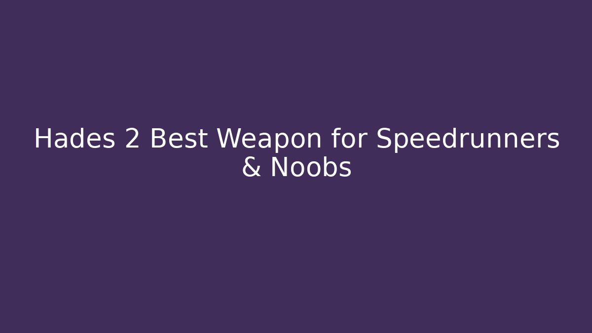 Hades 2 Best Weapon for Speedrunners & Noobs