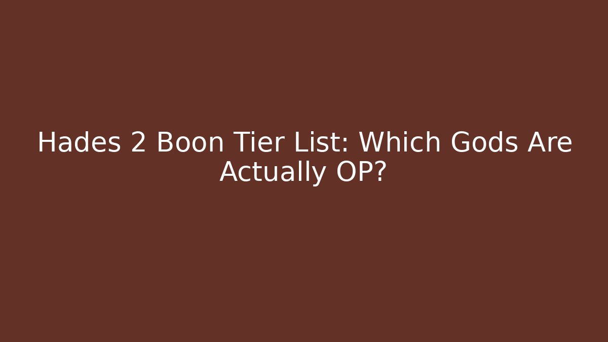 Hades 2 Boon Tier List: Which Gods Are Actually OP? - Critter Realm