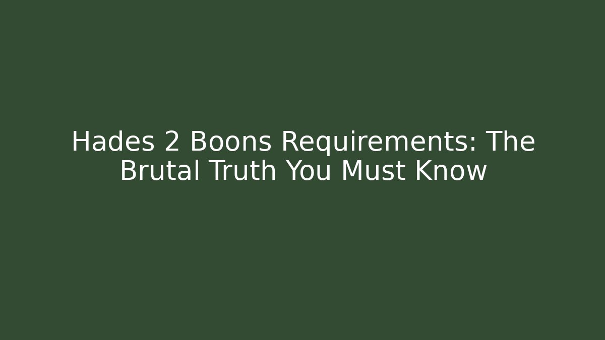 Hades 2 Boons Requirements: The Brutal Truth You Must Know