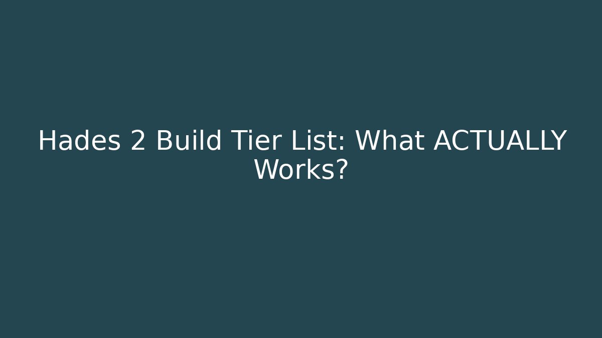 Hades 2 Build Tier List: What ACTUALLY Works?