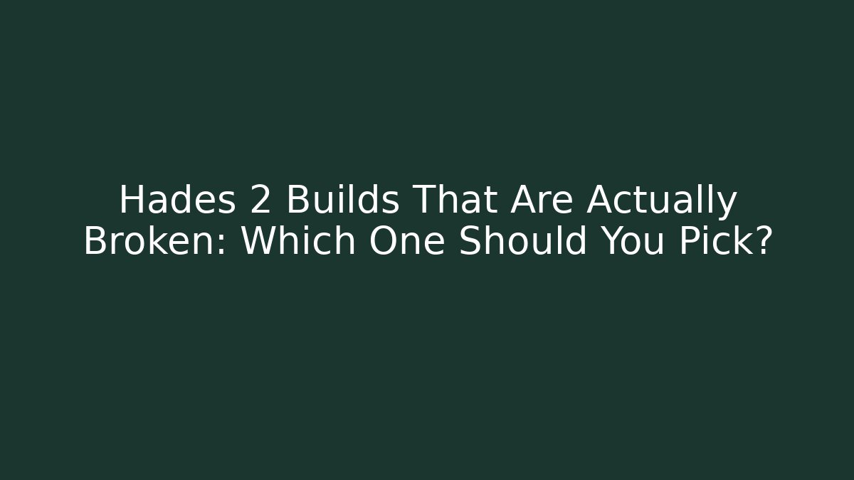 Hades 2 Builds That Are Actually Broken: Which One Should You Pick?