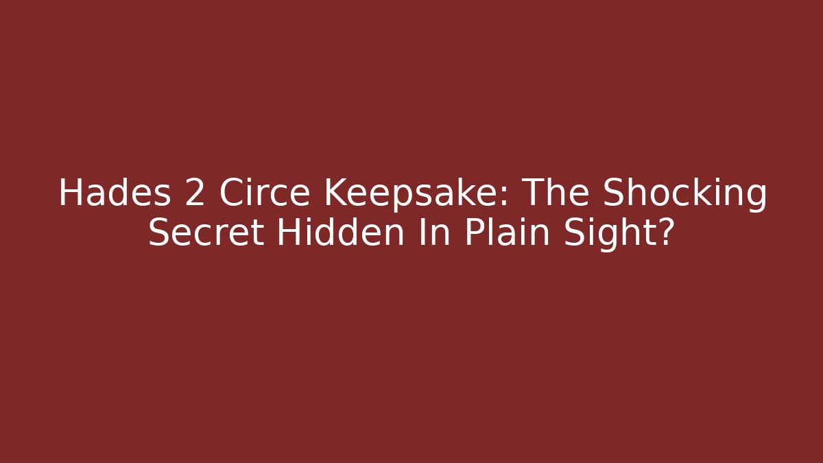 Hades 2 Circe Keepsake: The Shocking Secret Hidden In Plain Sight?