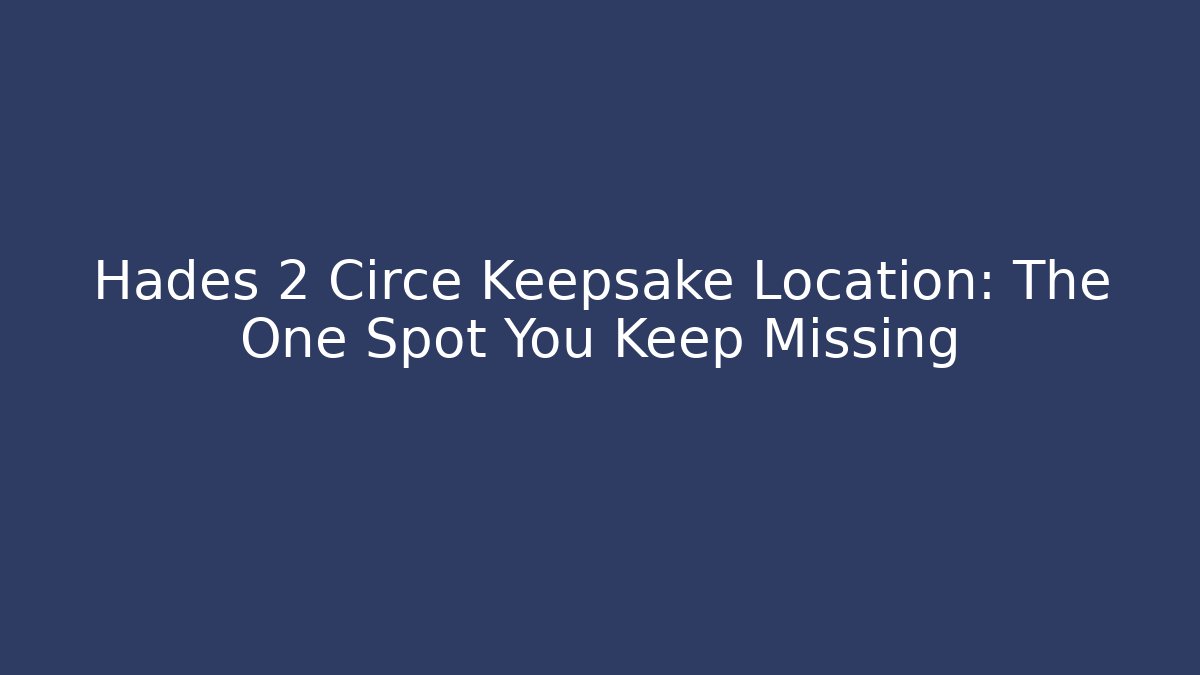 Hades 2 Circe Keepsake Location: The One Spot You Keep Missing - Critter Realm