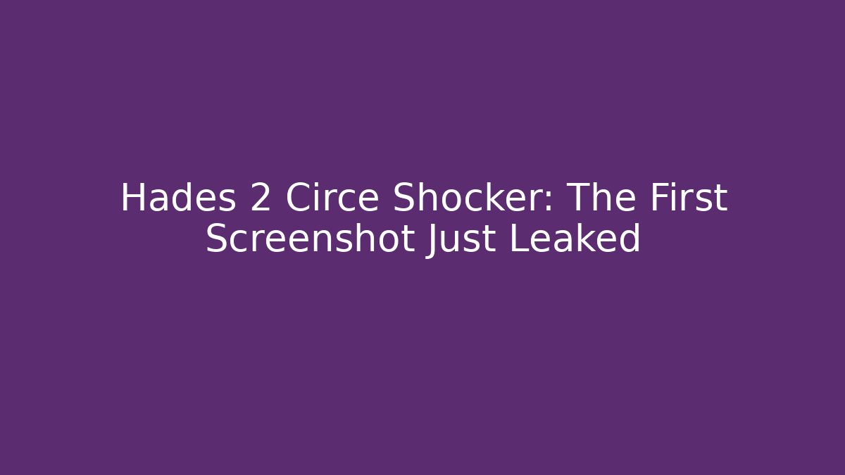 Hades 2 Circe Shocker: The First Screenshot Just Leaked