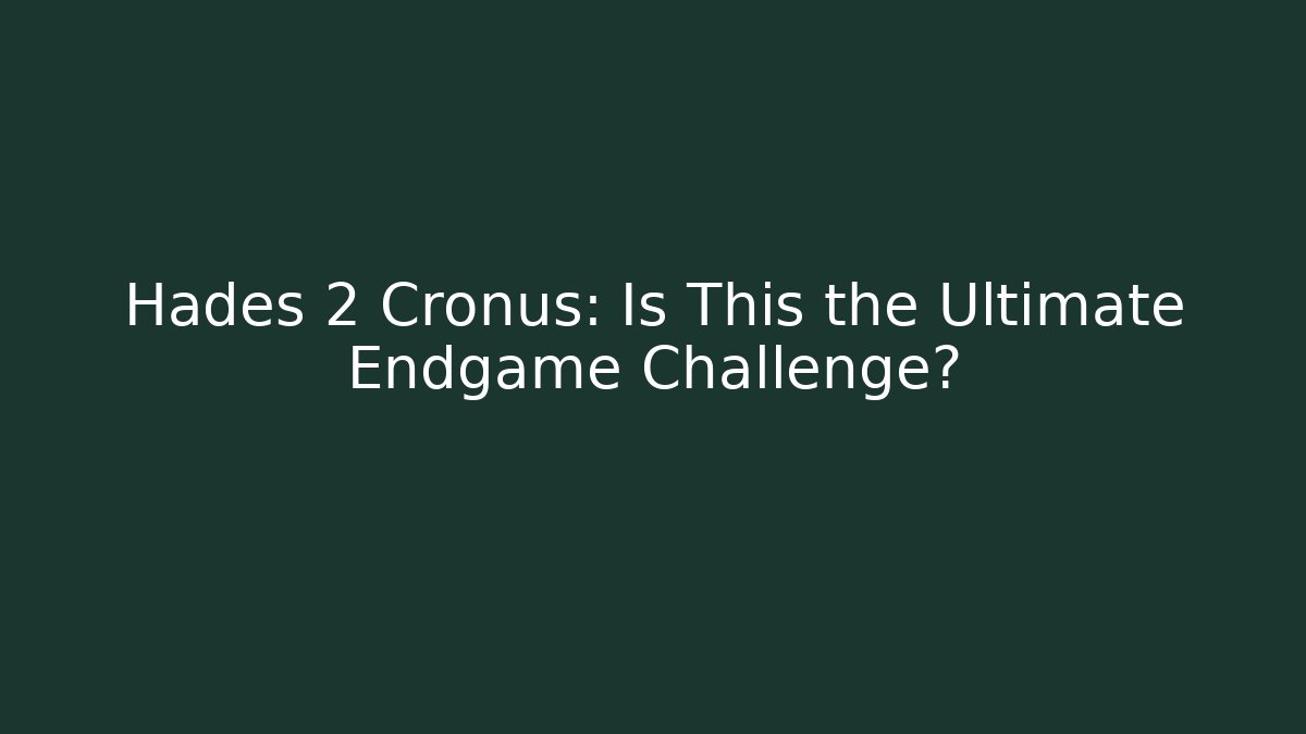 Hades 2 Cronus: Is This the Ultimate Endgame Challenge?