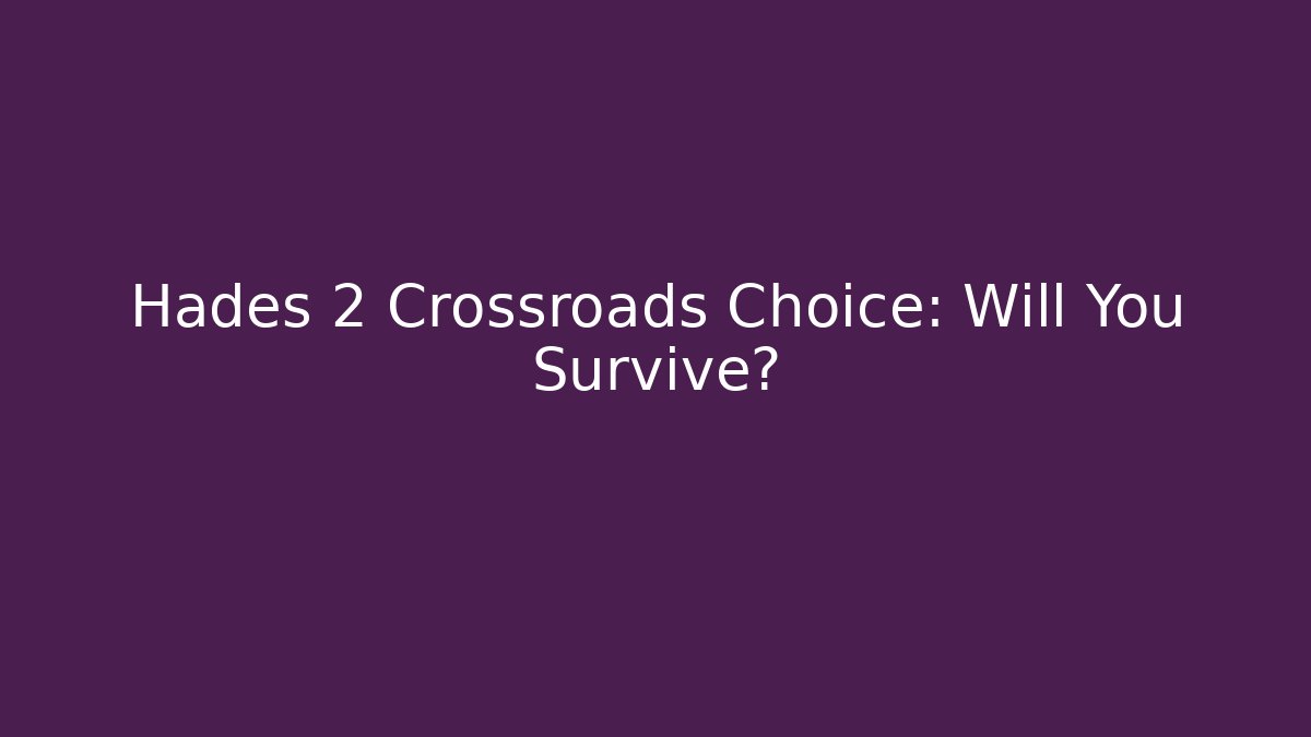 Hades 2 Crossroads Choice: Will You Survive?
