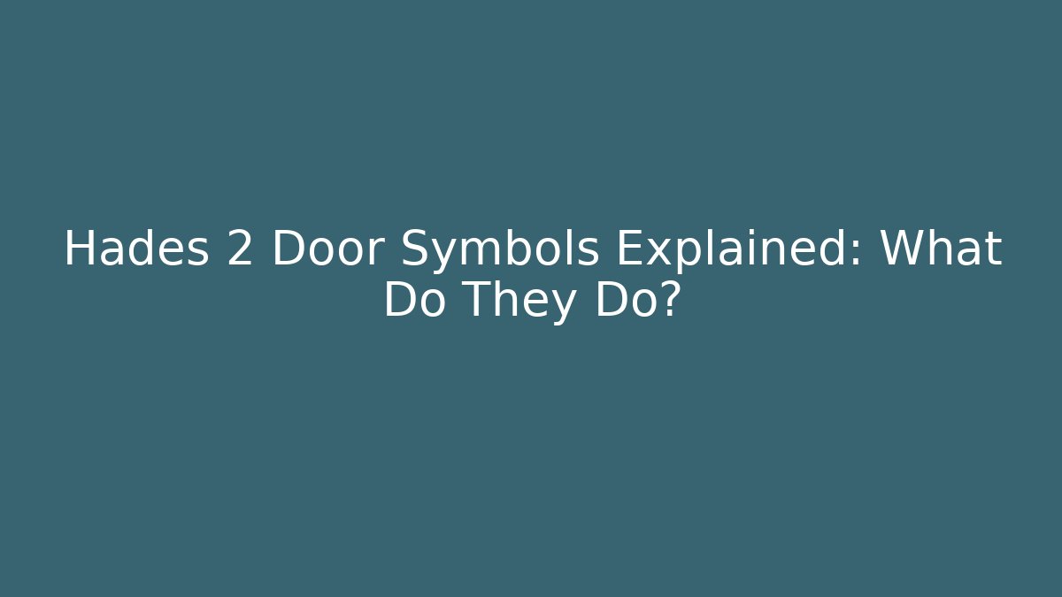 Hades 2 Door Symbols Explained: What Do They Do?