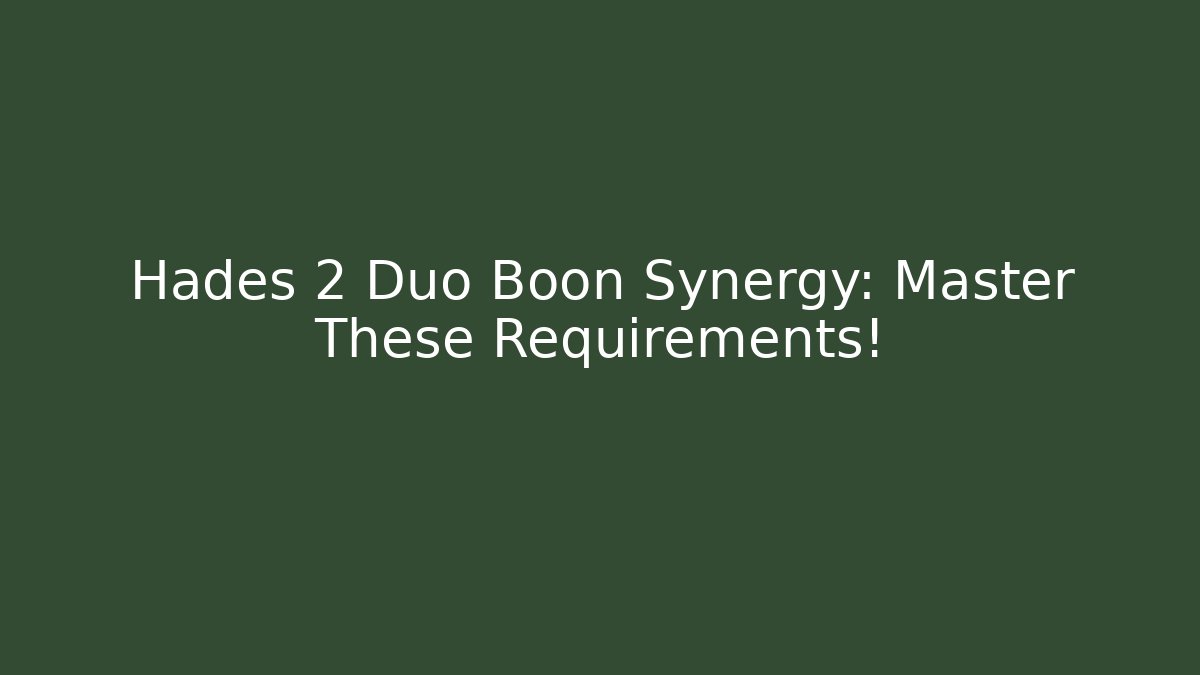 Hades 2 Duo Boon Synergy: Master These Requirements!