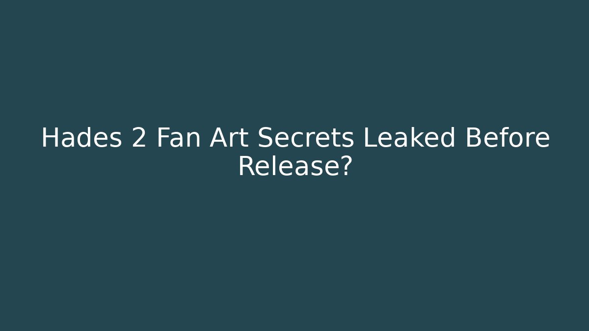 Hades 2 Fan Art Secrets Leaked Before Release?